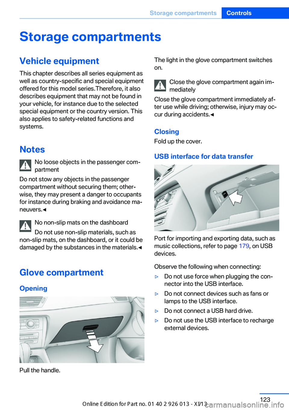 BMW X1 2013 E84 Owners Manual Storage compartmentsVehicle equipmentThis chapter describes all series equipment as
well as country-specific and special equipment
offered for this model series.Therefore, it also
describes equipment BMW X1 2013 E84 Owners Manual Storage compartmentsVehicle equipmentThis chapter describes all series equipment as
well as country-specific and special equipment
offered for this model series.Therefore, it also
describes equipment