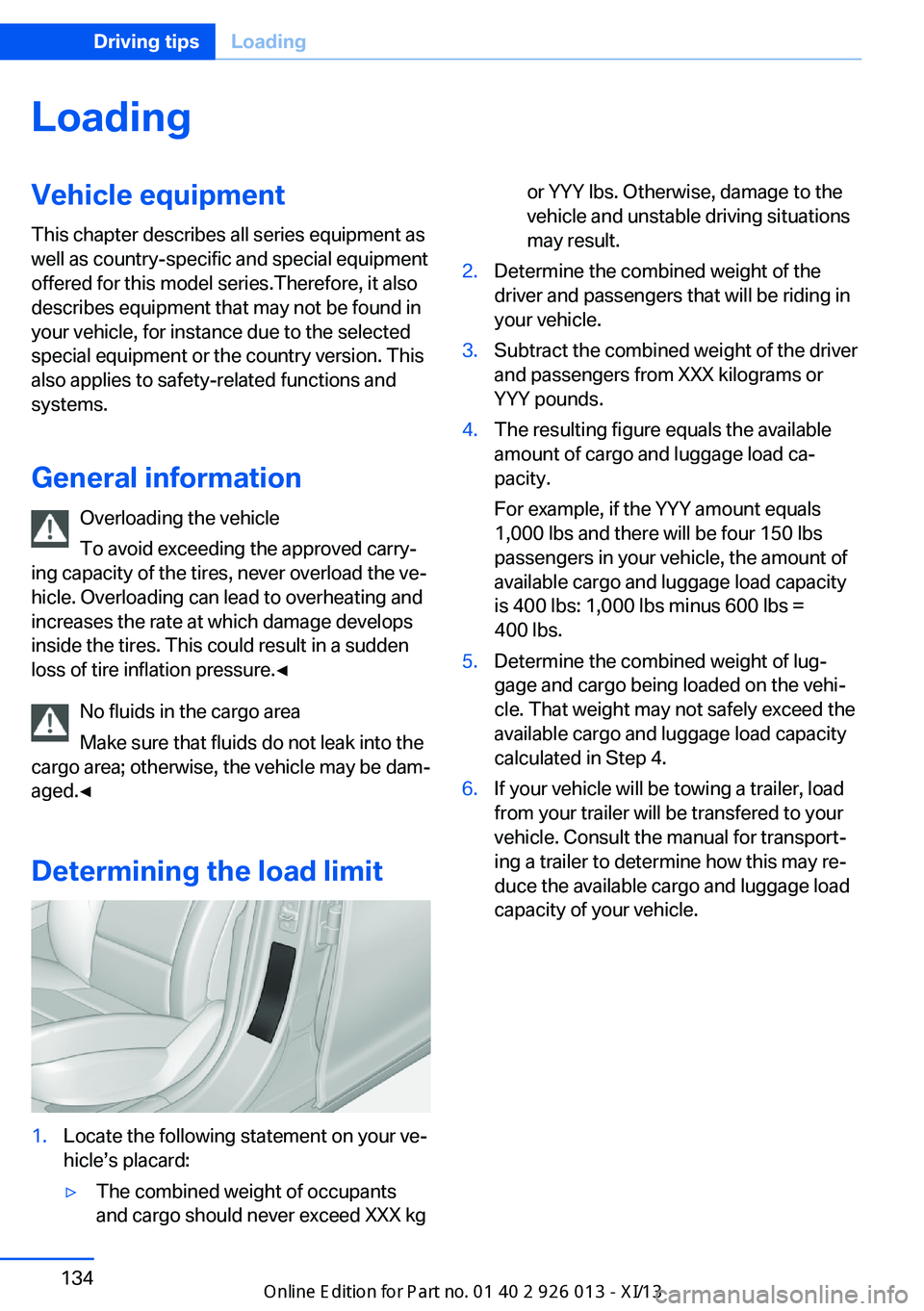 BMW X1 2013 E84 Owners Manual LoadingVehicle equipment
This chapter describes all series equipment as
well as country-specific and special equipment
offered for this model series.Therefore, it also
describes equipment that may not