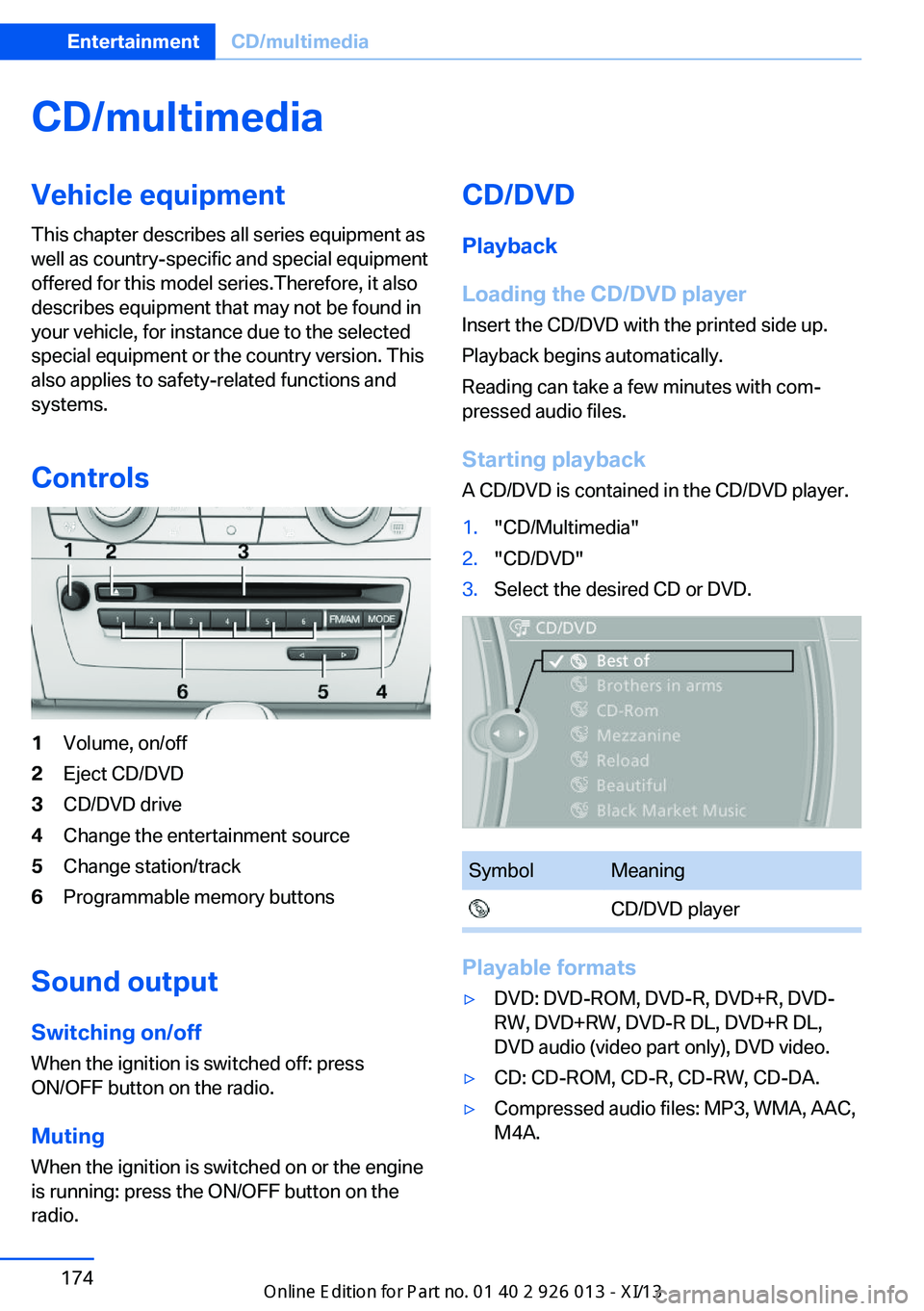 BMW X1 2013 E84 Owners Manual CD/multimediaVehicle equipmentThis chapter describes all series equipment as
well as country-specific and special equipment
offered for this model series.Therefore, it also
describes equipment that ma