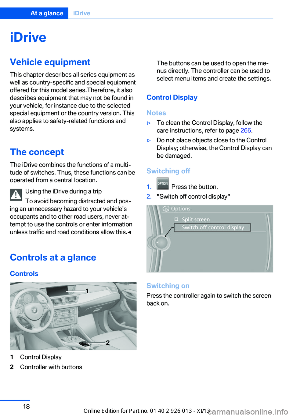 BMW X1 2013 E84 Owners Guide iDriveVehicle equipment
This chapter describes all series equipment as
well as country-specific and special equipment
offered for this model series.Therefore, it also
describes equipment that may not BMW X1 2013 E84 Owners Guide iDriveVehicle equipment
This chapter describes all series equipment as
well as country-specific and special equipment
offered for this model series.Therefore, it also
describes equipment that may not