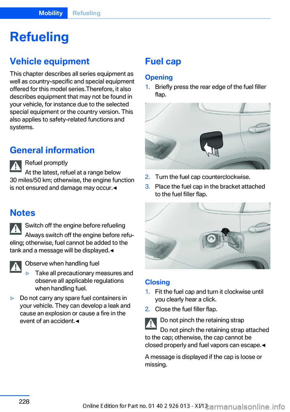 BMW X1 2013 E84 Owners Manual RefuelingVehicle equipment
This chapter describes all series equipment as
well as country-specific and special equipment
offered for this model series.Therefore, it also
describes equipment that may n BMW X1 2013 E84 Owners Manual RefuelingVehicle equipment
This chapter describes all series equipment as
well as country-specific and special equipment
offered for this model series.Therefore, it also
describes equipment that may n