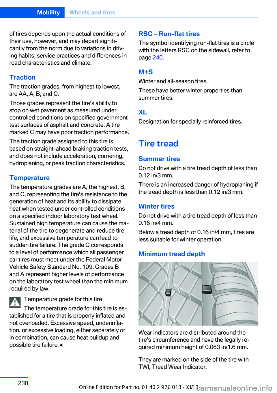 BMW X1 2013 E84 Owners Manual of tires depends upon the actual conditions of
their use, however, and may depart signifi‐
cantly from the norm due to variations in driv‐
ing habits, service practices and differences in
road cha