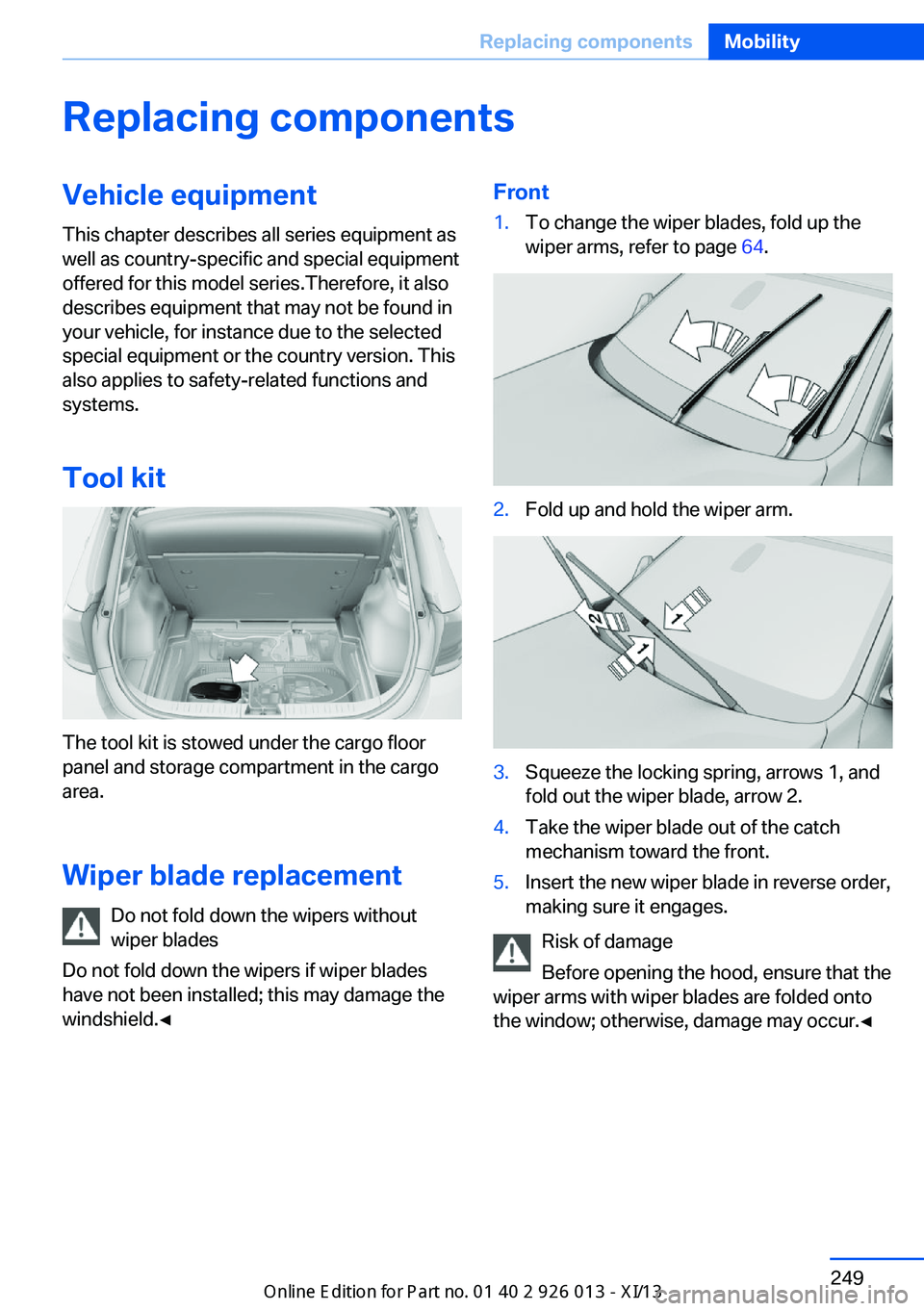 BMW X1 2013 E84 Owners Manual Replacing componentsVehicle equipmentThis chapter describes all series equipment as
well as country-specific and special equipment
offered for this model series.Therefore, it also
describes equipment 