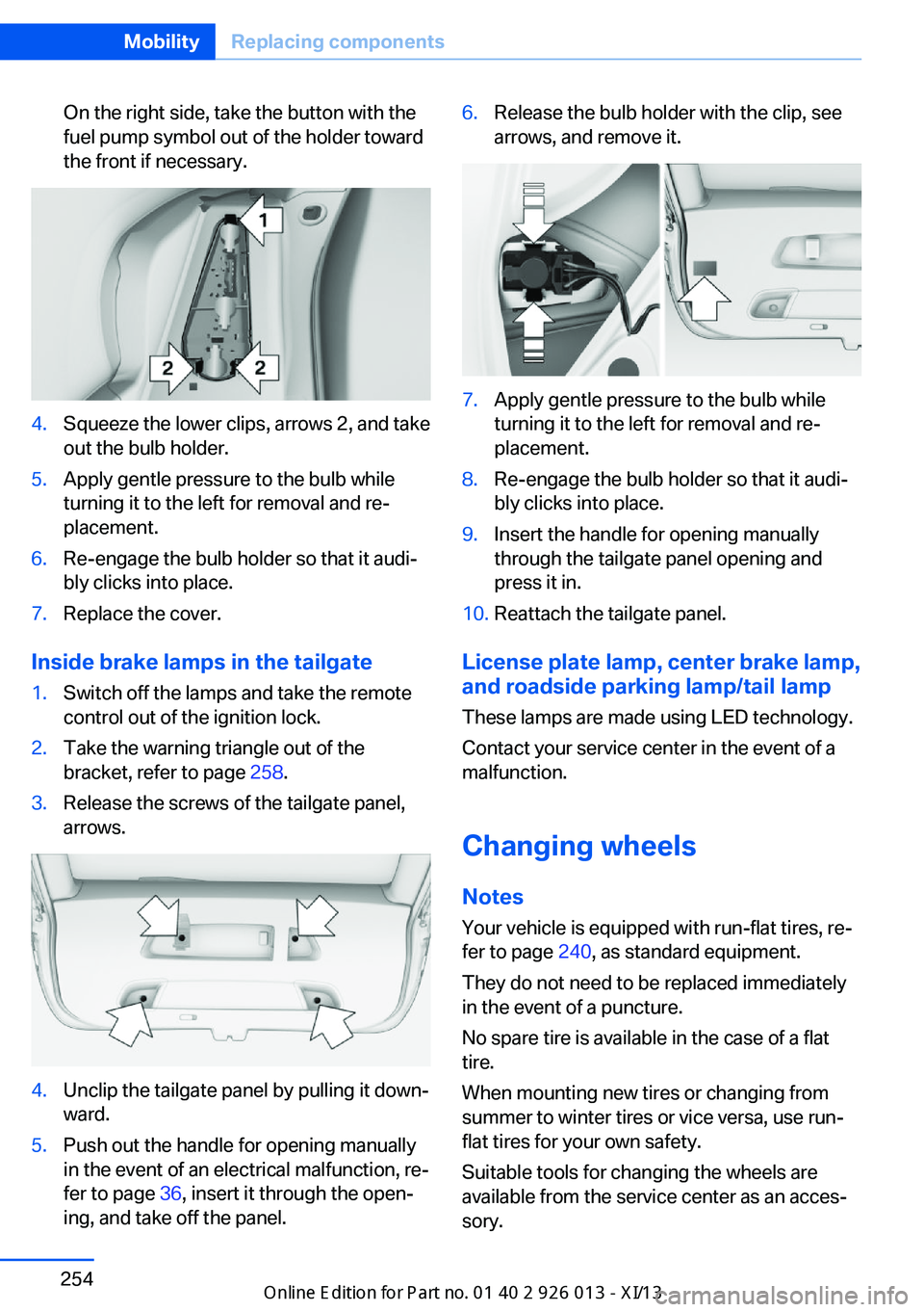 BMW X1 2013 E84 Owners Manual On the right side, take the button with the
fuel pump symbol out of the holder toward
the front if necessary.4.Squeeze the lower clips, arrows 2, and take
out the bulb holder.5.Apply gentle pressure t BMW X1 2013 E84 Owners Manual On the right side, take the button with the
fuel pump symbol out of the holder toward
the front if necessary.4.Squeeze the lower clips, arrows 2, and take
out the bulb holder.5.Apply gentle pressure t