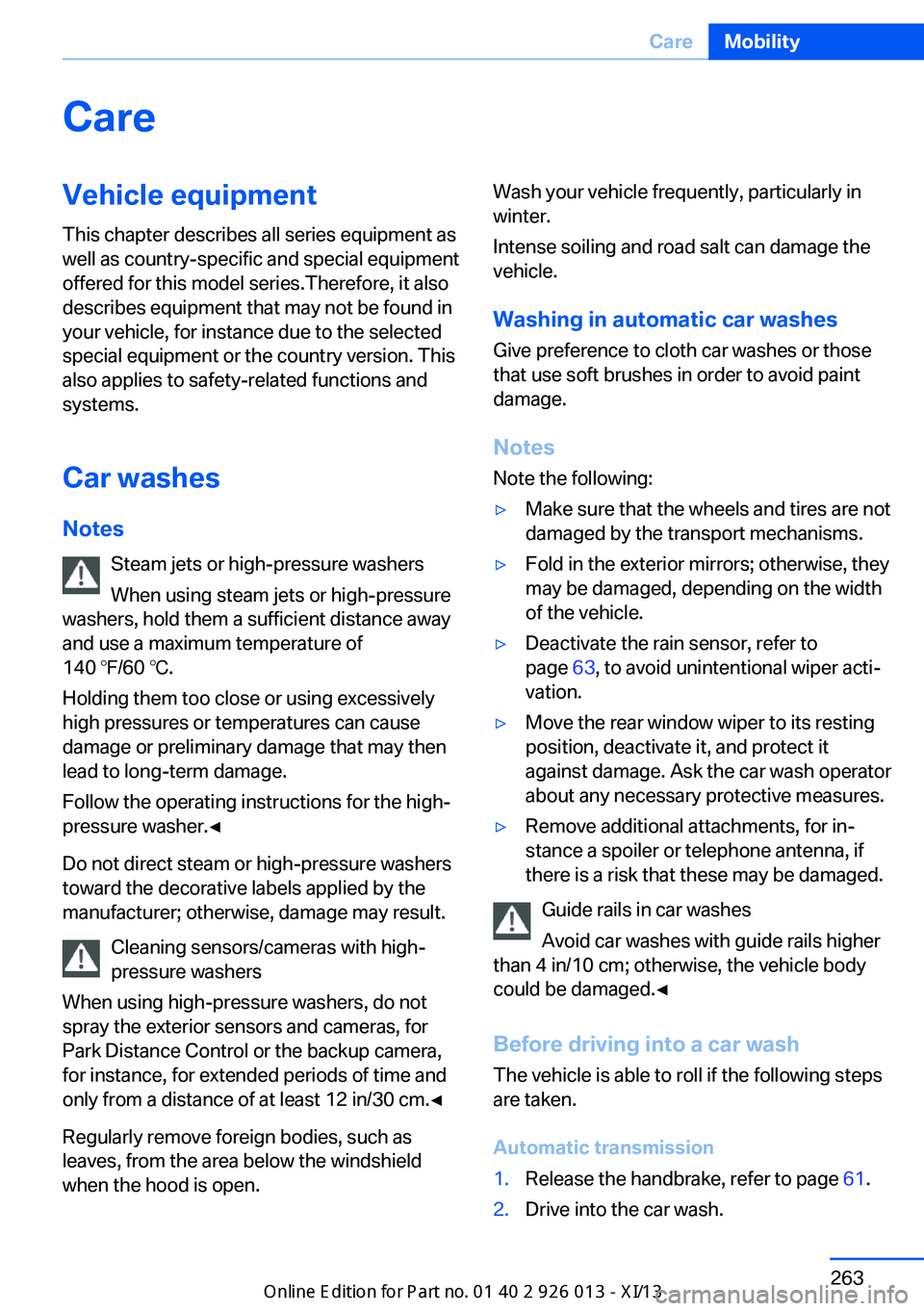 BMW X1 2013 E84 Owners Manual CareVehicle equipmentThis chapter describes all series equipment as
well as country-specific and special equipment
offered for this model series.Therefore, it also
describes equipment that may not be BMW X1 2013 E84 Owners Manual CareVehicle equipmentThis chapter describes all series equipment as
well as country-specific and special equipment
offered for this model series.Therefore, it also
describes equipment that may not be