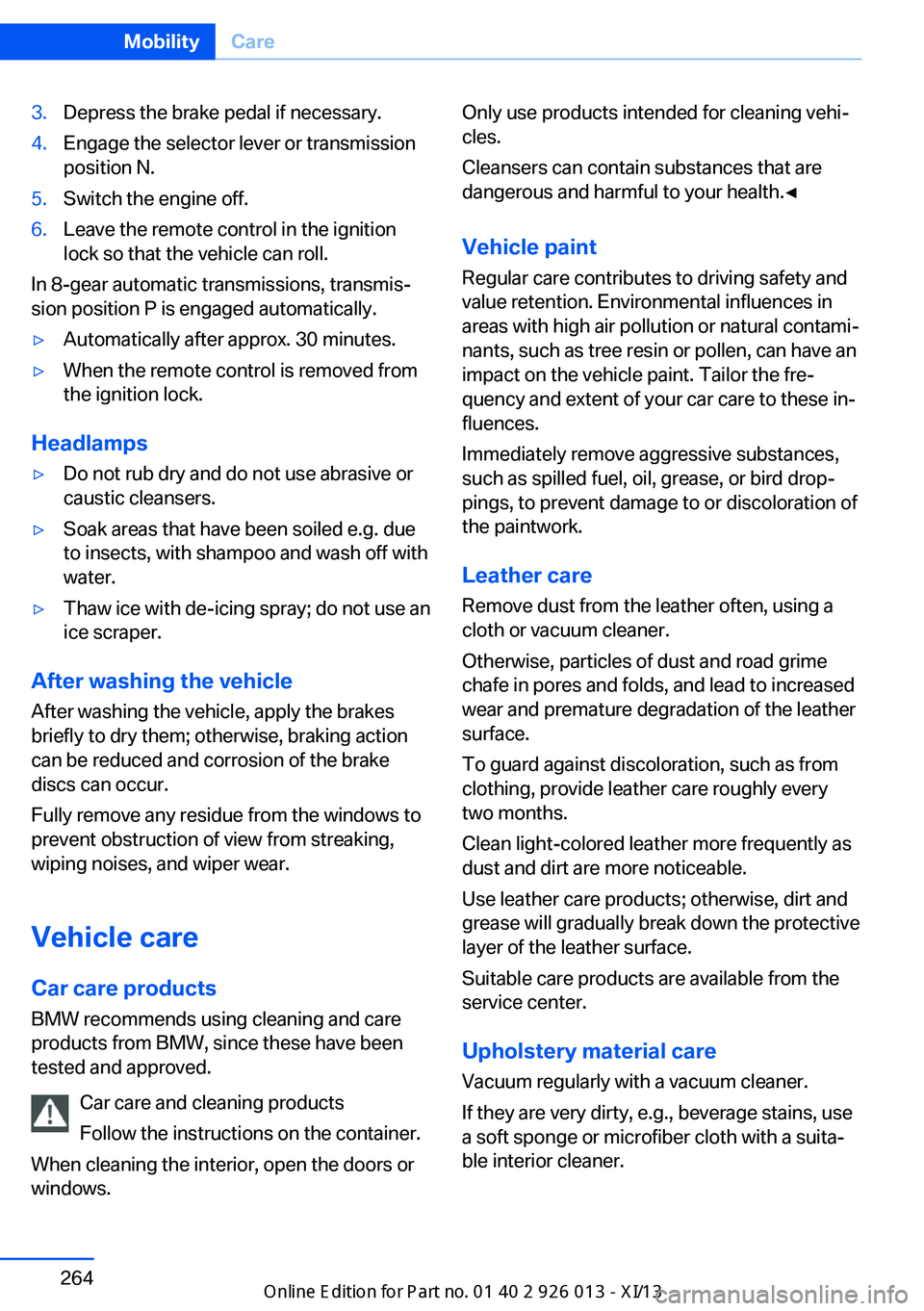 BMW X1 2013 E84 Owners Manual 3.Depress the brake pedal if necessary.4.Engage the selector lever or transmission
position N.5.Switch the engine off.6.Leave the remote control in the ignition
lock so that the vehicle can roll.
In 8 BMW X1 2013 E84 Owners Manual 3.Depress the brake pedal if necessary.4.Engage the selector lever or transmission
position N.5.Switch the engine off.6.Leave the remote control in the ignition
lock so that the vehicle can roll.
In 8