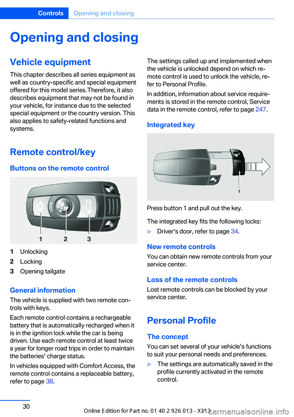 BMW X1 2013 E84 Owners Guide Opening and closingVehicle equipment
This chapter describes all series equipment as
well as country-specific and special equipment
offered for this model series.Therefore, it also
describes equipment BMW X1 2013 E84 Owners Guide Opening and closingVehicle equipment
This chapter describes all series equipment as
well as country-specific and special equipment
offered for this model series.Therefore, it also
describes equipment