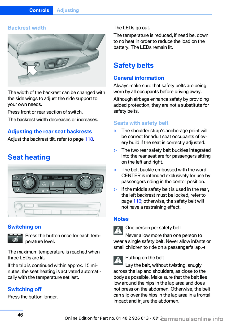 BMW X1 2013 E84 Service Manual Backrest width
The width of the backrest can be changed with
the side wings to adjust the side support to
your own needs.
Press front or rear section of switch.
The backrest width decreases or increas BMW X1 2013 E84 Service Manual Backrest width
The width of the backrest can be changed with
the side wings to adjust the side support to
your own needs.
Press front or rear section of switch.
The backrest width decreases or increas