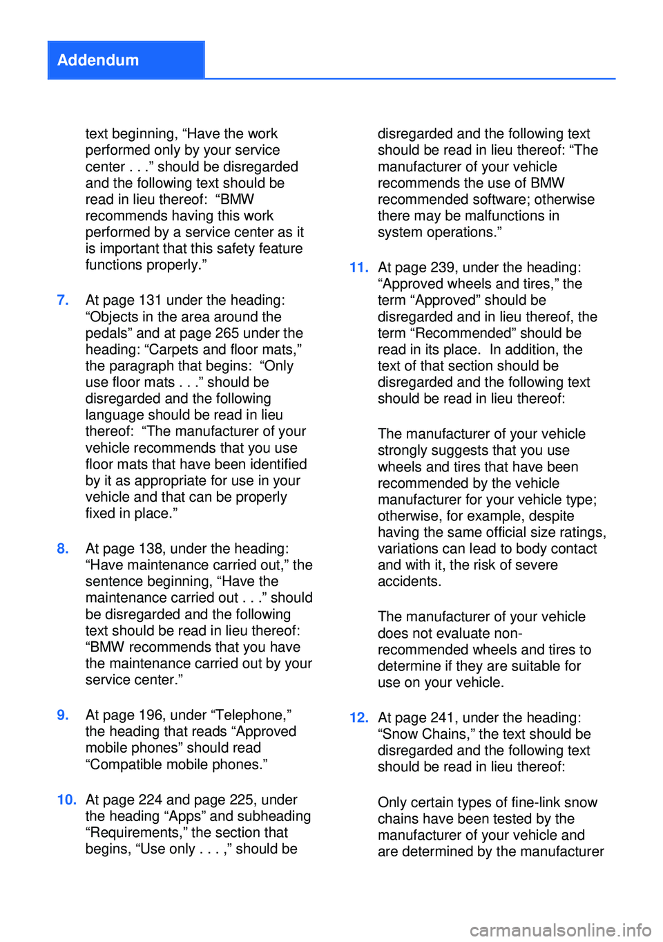 BMW X1 2013 E84 Owners Manual Addendum
text beginning, “Have the work
performed only by your service
center . . .” should be disregarded
and the following text should be
read in lieu thereof: “BMW
recommends having this work BMW X1 2013 E84 Owners Manual Addendum
text beginning, “Have the work
performed only by your service
center . . .” should be disregarded
and the following text should be
read in lieu thereof: “BMW
recommends having this work