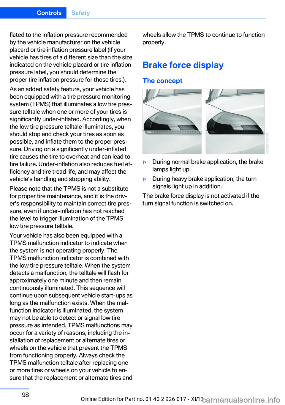 BMW Z4 2013 E89 Owners Manual flated to the inflation pressure recommended
by the vehicle manufacturer on the vehicle
placard or tire inflation pressure label (If your
vehicle has tires of a different size than the size
indicated 