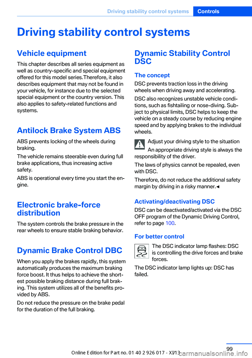 BMW Z4 2013 E89 Owners Guide Driving stability control systemsVehicle equipmentThis chapter describes all series equipment as
well as country-specific and special equipment
offered for this model series.Therefore, it also
describ