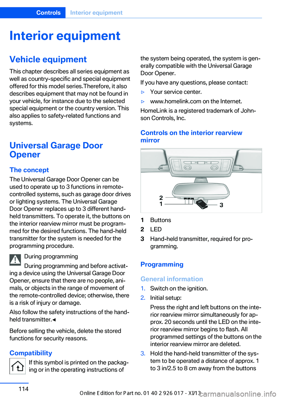 BMW Z4 2013 E89 Owners Manual Interior equipmentVehicle equipmentThis chapter describes all series equipment as
well as country-specific and special equipment
offered for this model series.Therefore, it also
describes equipment th