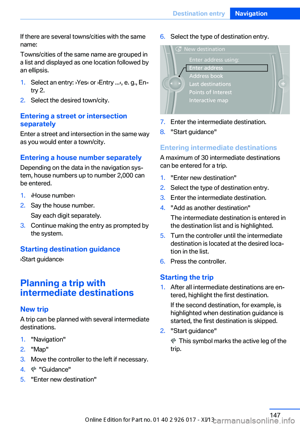 BMW Z4 2013 E89 Owners Manual If there are several towns/cities with the same
name:
Towns/cities of the same name are grouped in
a list and displayed as one location followed by
an ellipsis.1.Select an entry: ›Yes‹ or ›Entry BMW Z4 2013 E89 Owners Manual If there are several towns/cities with the same
name:
Towns/cities of the same name are grouped in
a list and displayed as one location followed by
an ellipsis.1.Select an entry: ›Yes‹ or ›Entry