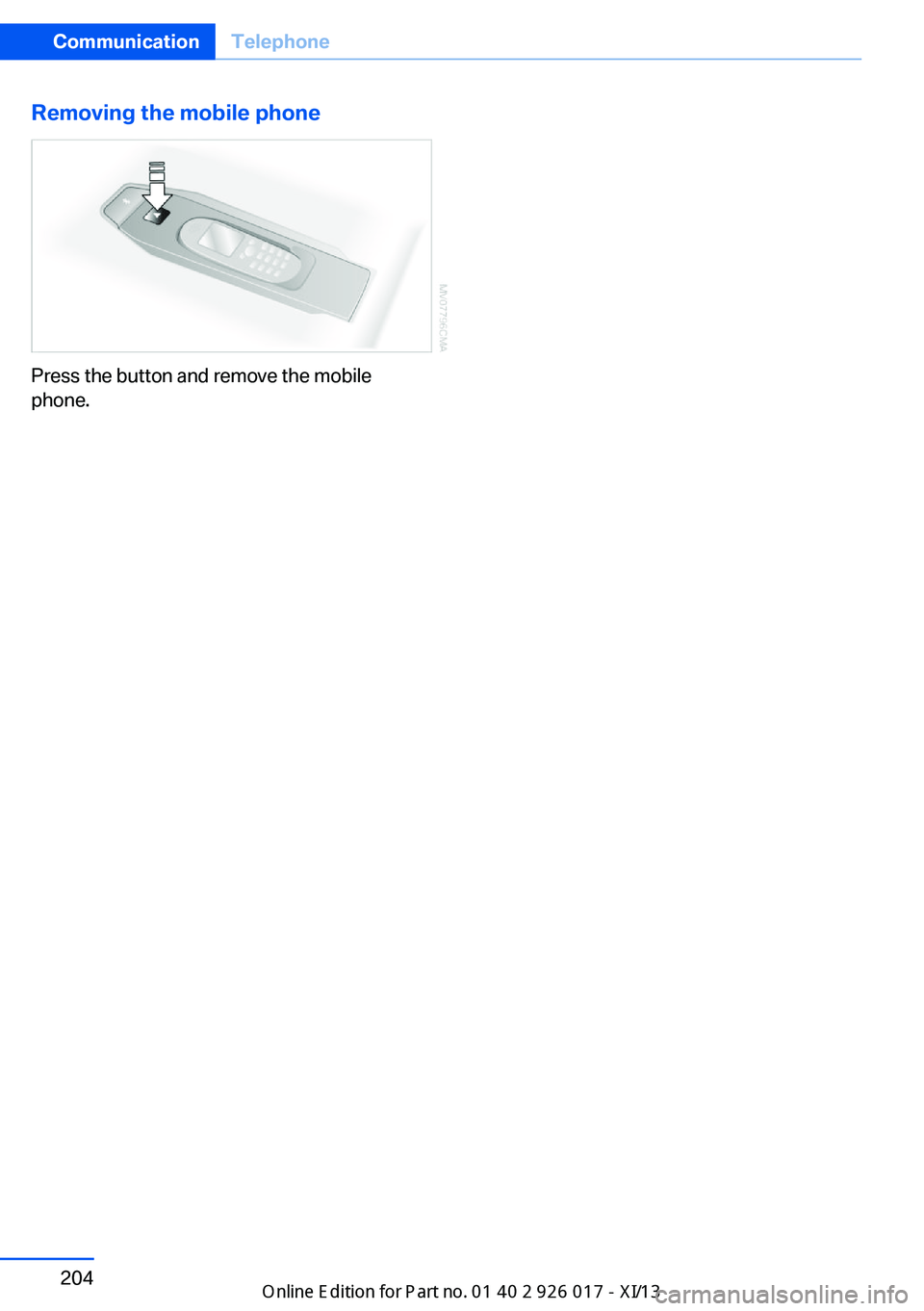 BMW Z4 2013 E89 Owners Manual Removing the mobile phone
Press the button and remove the mobile
phone.
Seite 204CommunicationTelephone204
Online Edition for Part no. 01 40 2 911 315 - VI/13 BMW Z4 2013 E89 Owners Manual Removing the mobile phone
Press the button and remove the mobile
phone.
Seite 204CommunicationTelephone204
Online Edition for Part no. 01 40 2 911 315 - VI/13