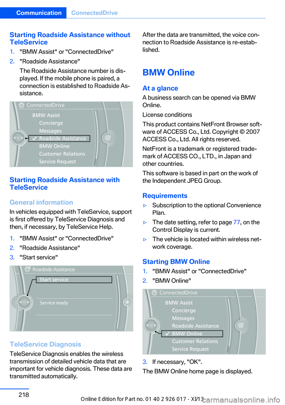 BMW Z4 2013 E89 Owners Manual Starting Roadside Assistance without
TeleService1."BMW Assist" or "ConnectedDrive"2."Roadside Assistance"
The Roadside Assistance number is dis‐
played. If the mobile phone i BMW Z4 2013 E89 Owners Manual Starting Roadside Assistance without
TeleService1."BMW Assist" or "ConnectedDrive"2."Roadside Assistance"
The Roadside Assistance number is dis‐
played. If the mobile phone i