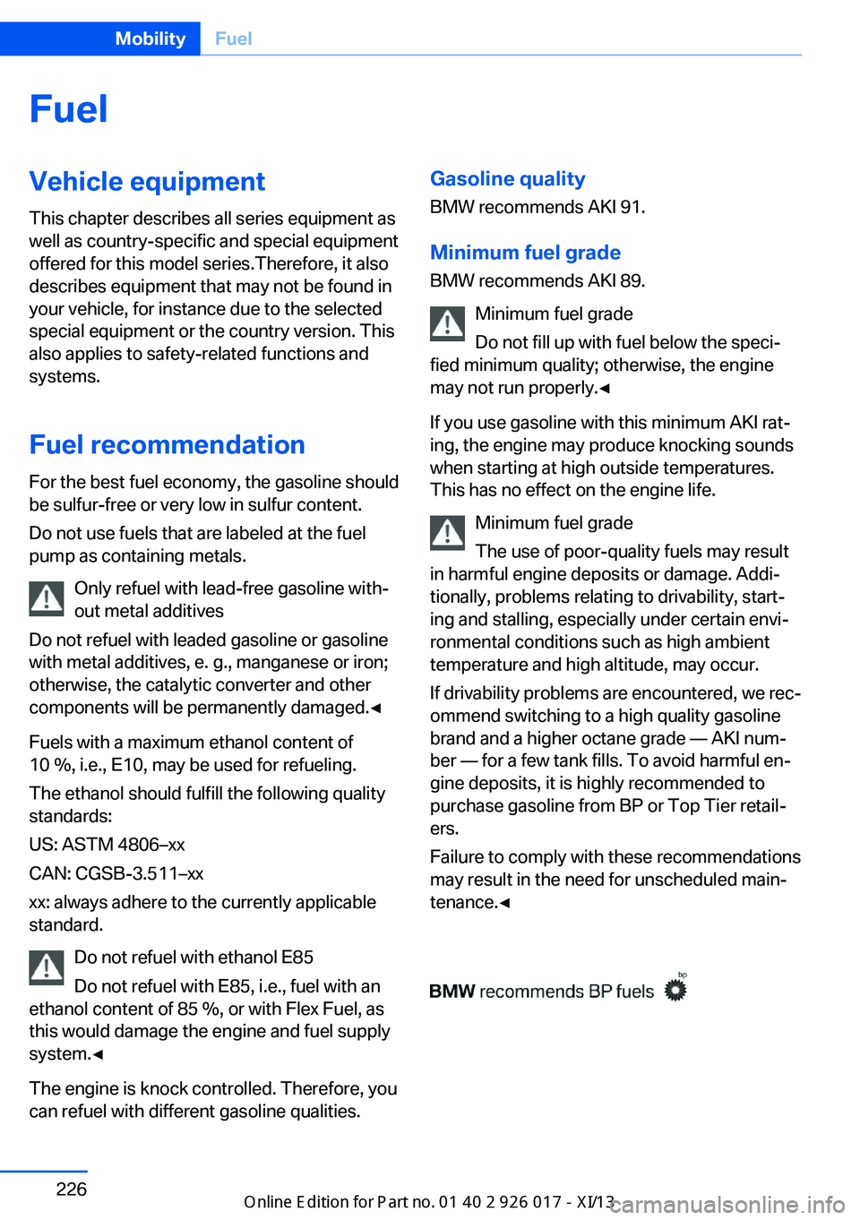 BMW Z4 2013 E89 Owners Manual FuelVehicle equipmentThis chapter describes all series equipment as
well as country-specific and special equipment
offered for this model series.Therefore, it also
describes equipment that may not be BMW Z4 2013 E89 Owners Manual FuelVehicle equipmentThis chapter describes all series equipment as
well as country-specific and special equipment
offered for this model series.Therefore, it also
describes equipment that may not be