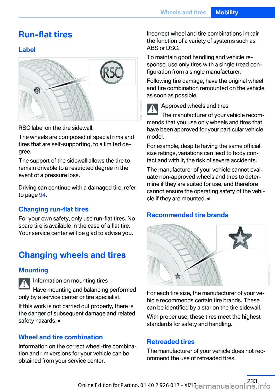 BMW Z4 2013 E89 Owners Manual Run-flat tires
Label
RSC label on the tire sidewall.
The wheels are composed of special rims and
tires that are self-supporting, to a limited de‐
gree.
The support of the sidewall allows the tire to