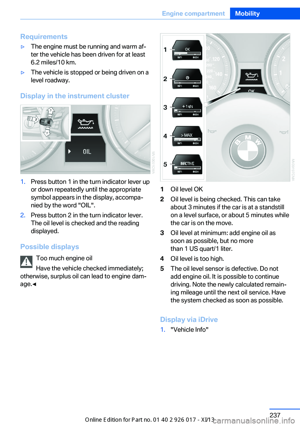 BMW Z4 2013 E89 Owners Manual Requirements▷The engine must be running and warm af‐
ter the vehicle has been driven for at least
6.2 miles/10 km.▷The vehicle is stopped or being driven on a
level roadway.
Display in the instr BMW Z4 2013 E89 Owners Manual Requirements▷The engine must be running and warm af‐
ter the vehicle has been driven for at least
6.2 miles/10 km.▷The vehicle is stopped or being driven on a
level roadway.
Display in the instr