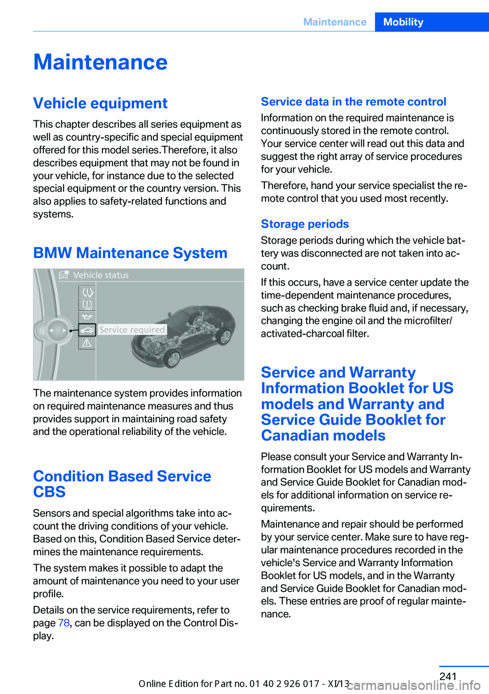 BMW Z4 2013 E89 Owners Manual MaintenanceVehicle equipment
This chapter describes all series equipment as
well as country-specific and special equipment
offered for this model series.Therefore, it also
describes equipment that may