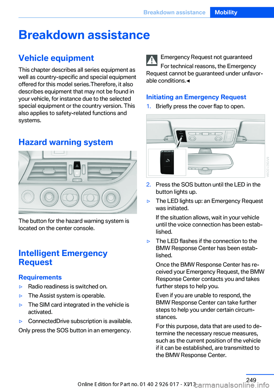 BMW Z4 2013 E89 Owners Manual Breakdown assistanceVehicle equipment
This chapter describes all series equipment as
well as country-specific and special equipment
offered for this model series.Therefore, it also
describes equipment