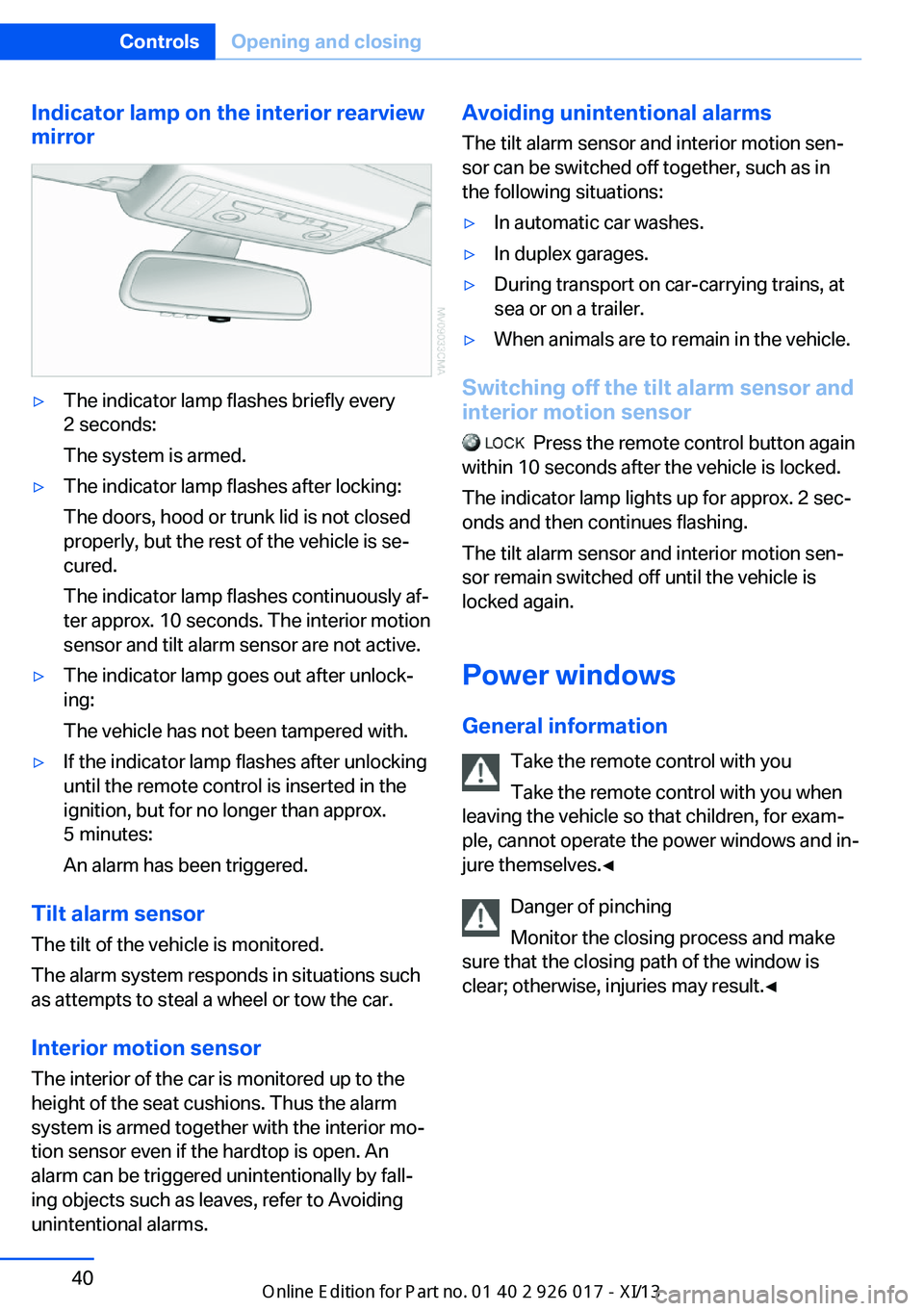 BMW Z4 2013 E89 Owners Manual Indicator lamp on the interior rearview
mirror▷The indicator lamp flashes briefly every
2 seconds:
The system is armed.▷The indicator lamp flashes after locking:
The doors, hood or trunk lid is no