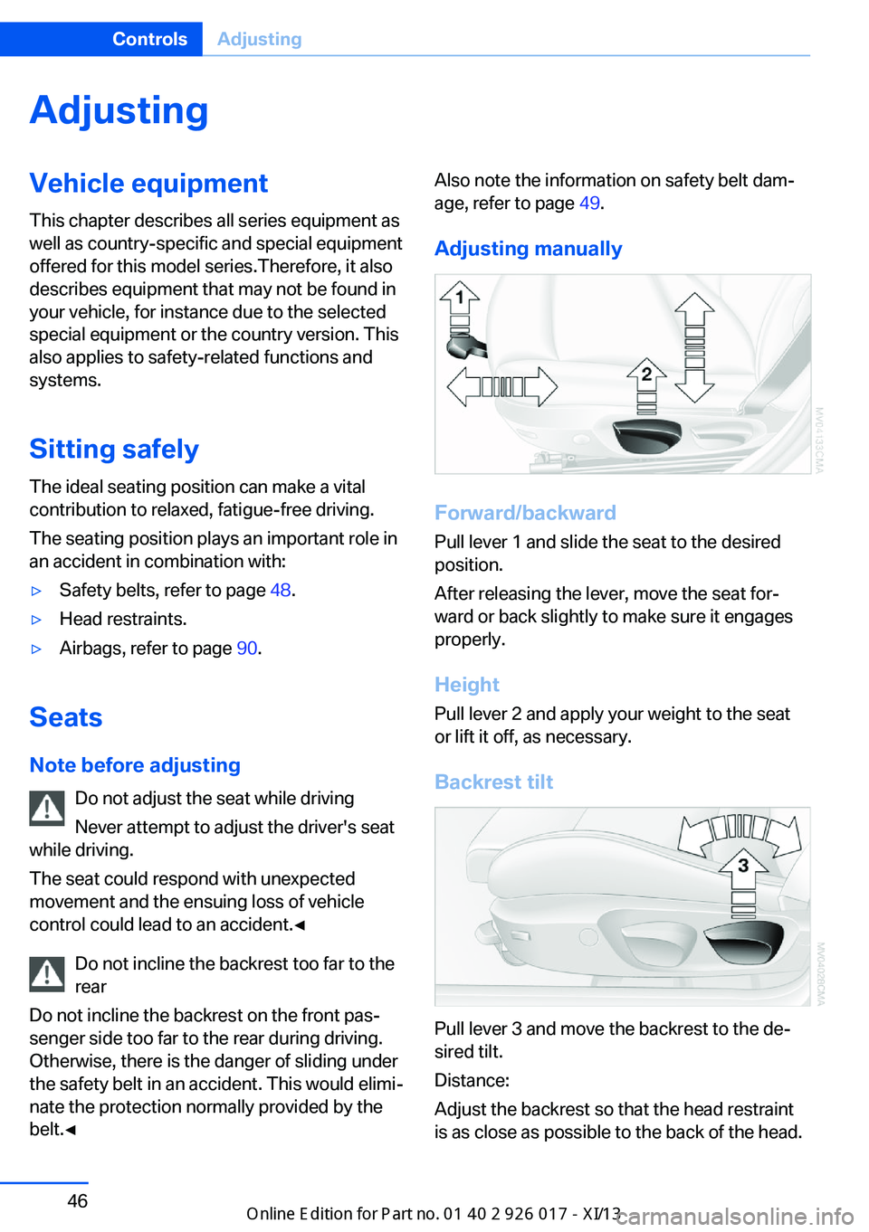 BMW Z4 2013 E89 Service Manual AdjustingVehicle equipment
This chapter describes all series equipment as
well as country-specific and special equipment
offered for this model series.Therefore, it also
describes equipment that may n BMW Z4 2013 E89 Service Manual AdjustingVehicle equipment
This chapter describes all series equipment as
well as country-specific and special equipment
offered for this model series.Therefore, it also
describes equipment that may n