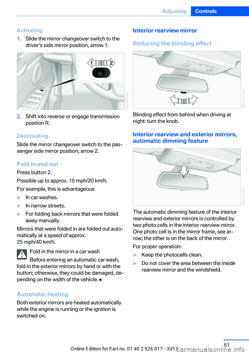 BMW Z4 2013 E89 Owners Manual Activating1.Slide the mirror changeover switch to the
driver's side mirror position, arrow 1.2.Shift into reverse or engage transmission
position R.
Deactivating
Slide the mirror changeover switch