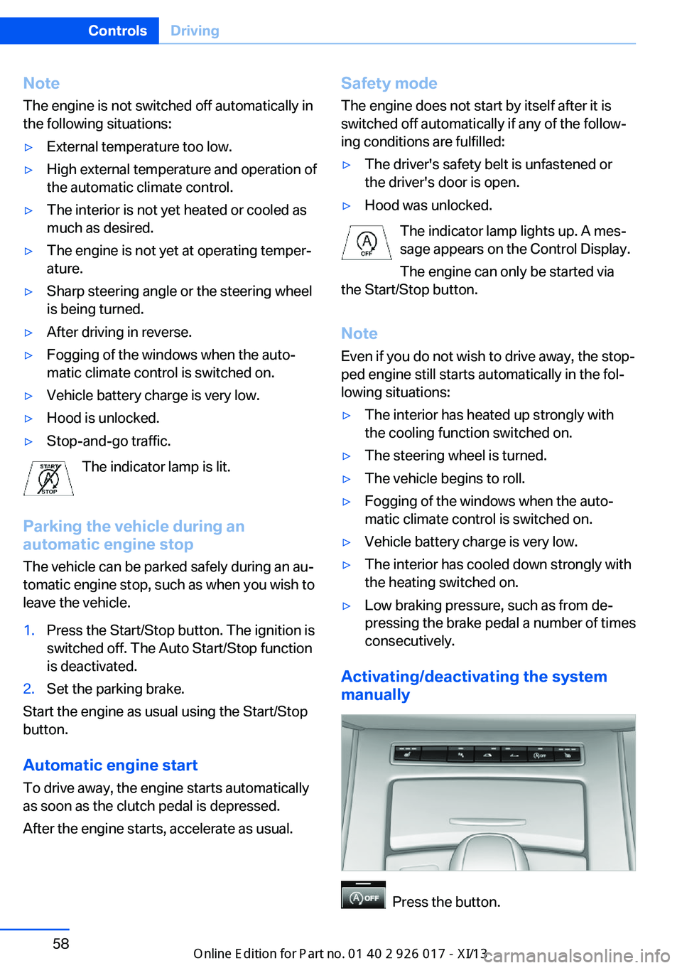 BMW Z4 2013 E89 Repair Manual NoteThe engine is not switched off automatically in
the following situations:▷External temperature too low.▷High external temperature and operation of
the automatic climate control.▷The interior BMW Z4 2013 E89 Repair Manual NoteThe engine is not switched off automatically in
the following situations:▷External temperature too low.▷High external temperature and operation of
the automatic climate control.▷The interior