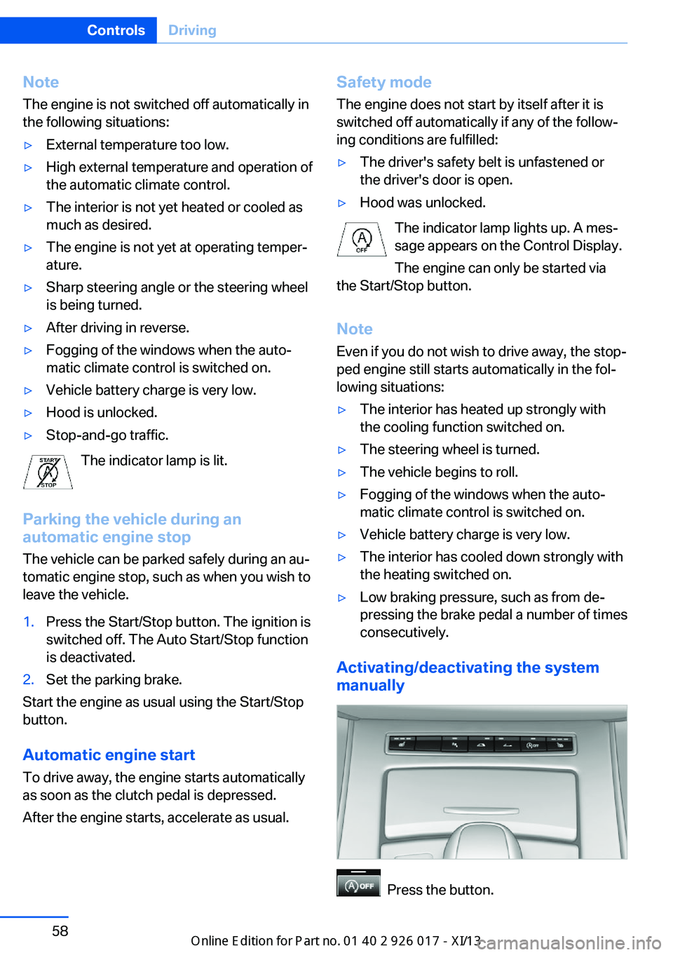 BMW Z4 2013 E89 Owners Manual NoteThe engine is not switched off automatically in
the following situations:▷External temperature too low.▷High external temperature and operation of
the automatic climate control.▷The interior