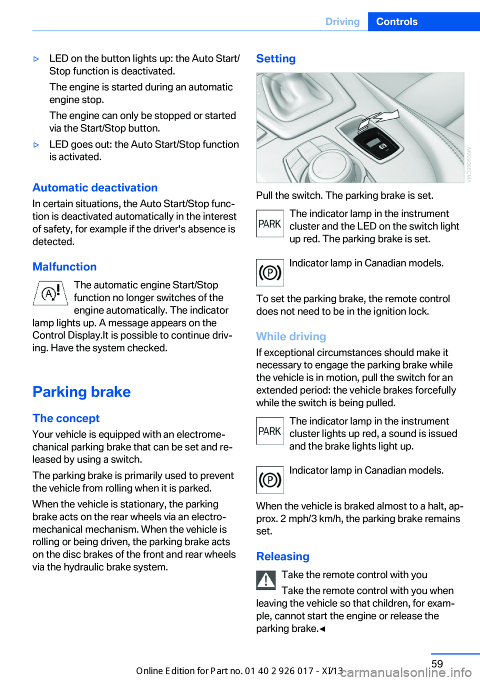 BMW Z4 2013 E89 User Guide ▷LED on the button lights up: the Auto Start/
Stop function is deactivated.
The engine is started during an automatic
engine stop.
The engine can only be stopped or started
via the Start/Stop button