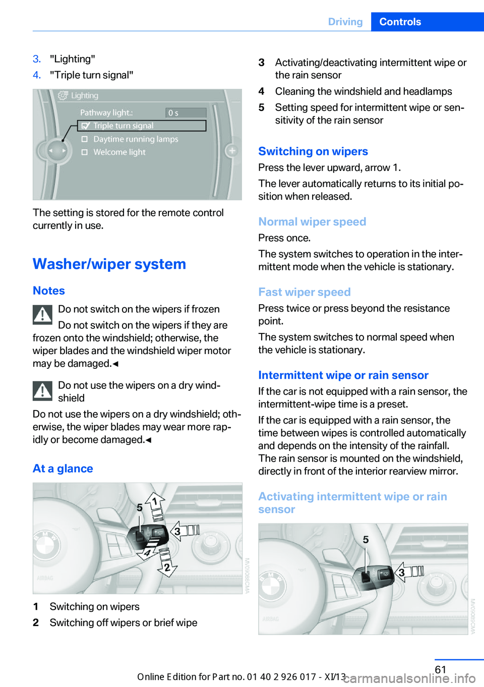 BMW Z4 2013 E89 Owners Manual 3."Lighting"4."Triple turn signal"
The setting is stored for the remote control
currently in use.
Washer/wiper system Notes Do not switch on the wipers if frozen
Do not switch on the w