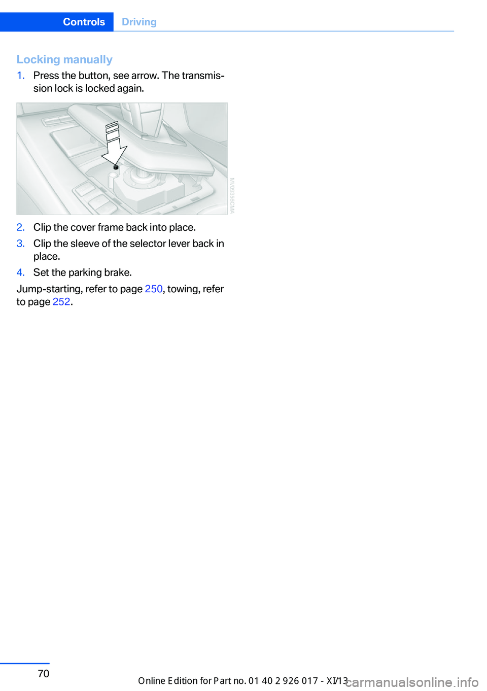 BMW Z4 2013 E89 Manual PDF Locking manually1.Press the button, see arrow. The transmis‐
sion lock is locked again.2.Clip the cover frame back into place.3.Clip the sleeve of the selector lever back in
place.4.Set the parking BMW Z4 2013 E89 Manual PDF Locking manually1.Press the button, see arrow. The transmis‐
sion lock is locked again.2.Clip the cover frame back into place.3.Clip the sleeve of the selector lever back in
place.4.Set the parking