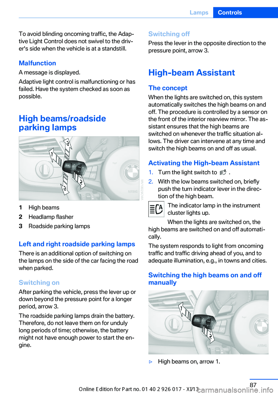 BMW Z4 2013 E89 Owners Manual To avoid blinding oncoming traffic, the Adap‐
tive Light Control does not swivel to the driv‐
er's side when the vehicle is at a standstill.
Malfunction
A message is displayed.
Adaptive light 