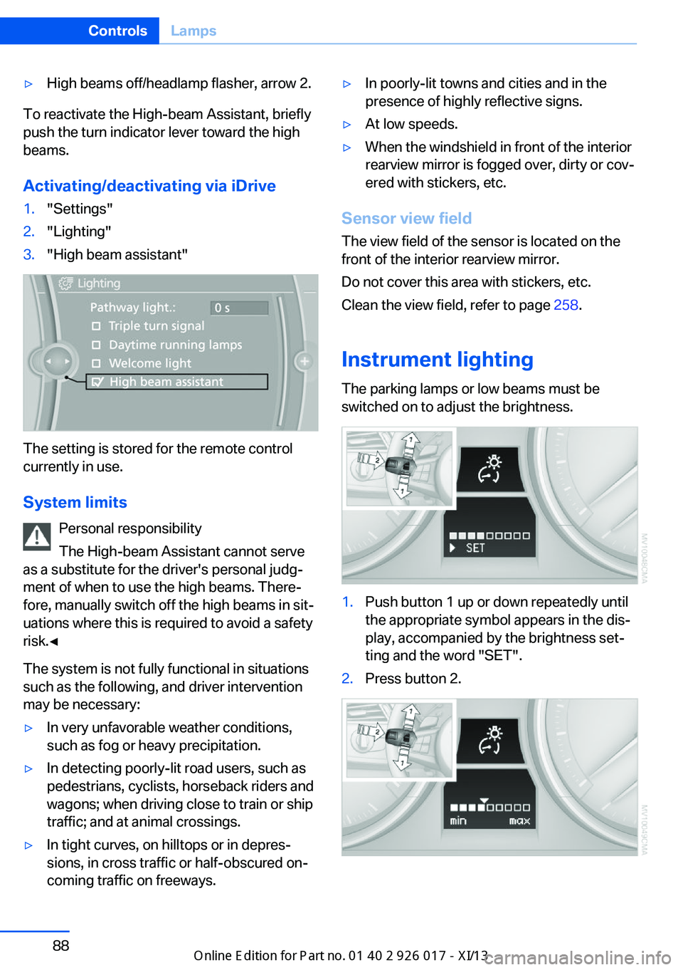 BMW Z4 2013 E89 Owners Manual ▷High beams off/headlamp flasher, arrow 2.
To reactivate the High-beam Assistant, briefly
push the turn indicator lever toward the high
beams.
Activating/deactivating via iDrive
1."Settings"