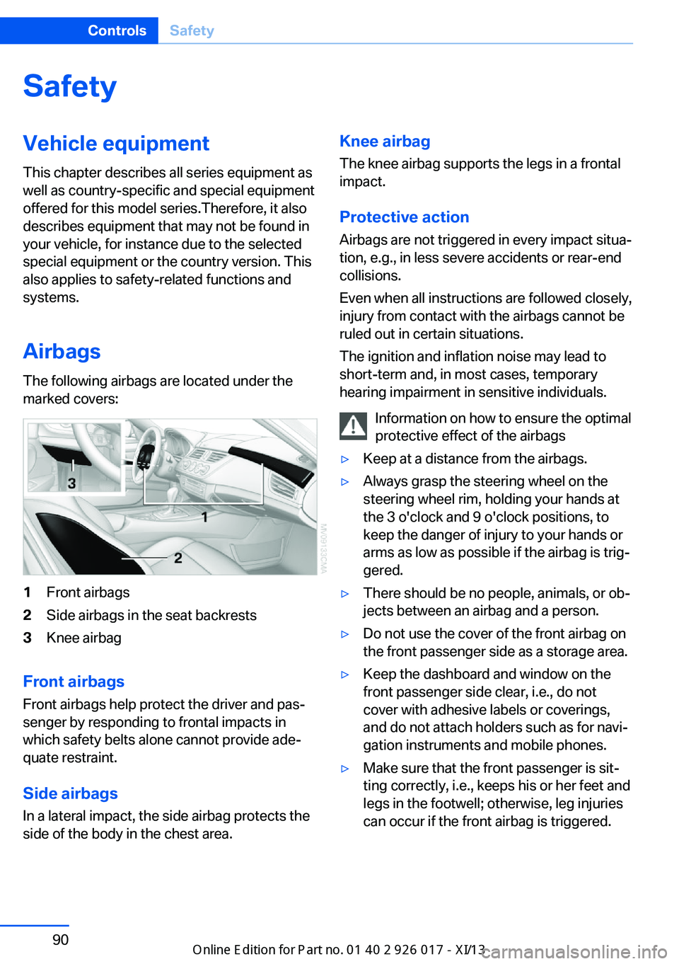 BMW Z4 2013 E89 Owners Manual SafetyVehicle equipment
This chapter describes all series equipment as
well as country-specific and special equipment
offered for this model series.Therefore, it also
describes equipment that may not BMW Z4 2013 E89 Owners Manual SafetyVehicle equipment
This chapter describes all series equipment as
well as country-specific and special equipment
offered for this model series.Therefore, it also
describes equipment that may not