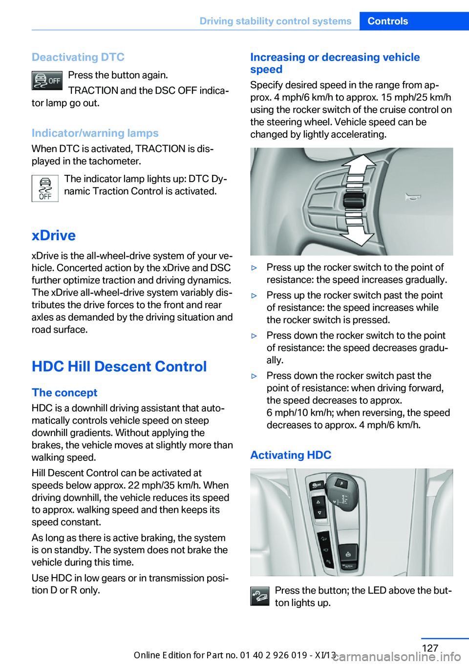 BMW 7 SERIES LONG 2013 F02 Owners Manual Deactivating DTCPress the button again.
TRACTION and the DSC OFF indica‐
tor lamp go out.
Indicator/warning lamps When DTC is activated, TRACTION is dis‐
played in the tachometer.
The indicator la BMW 7 SERIES LONG 2013 F02 Owners Manual Deactivating DTCPress the button again.
TRACTION and the DSC OFF indica‐
tor lamp go out.
Indicator/warning lamps When DTC is activated, TRACTION is dis‐
played in the tachometer.
The indicator la