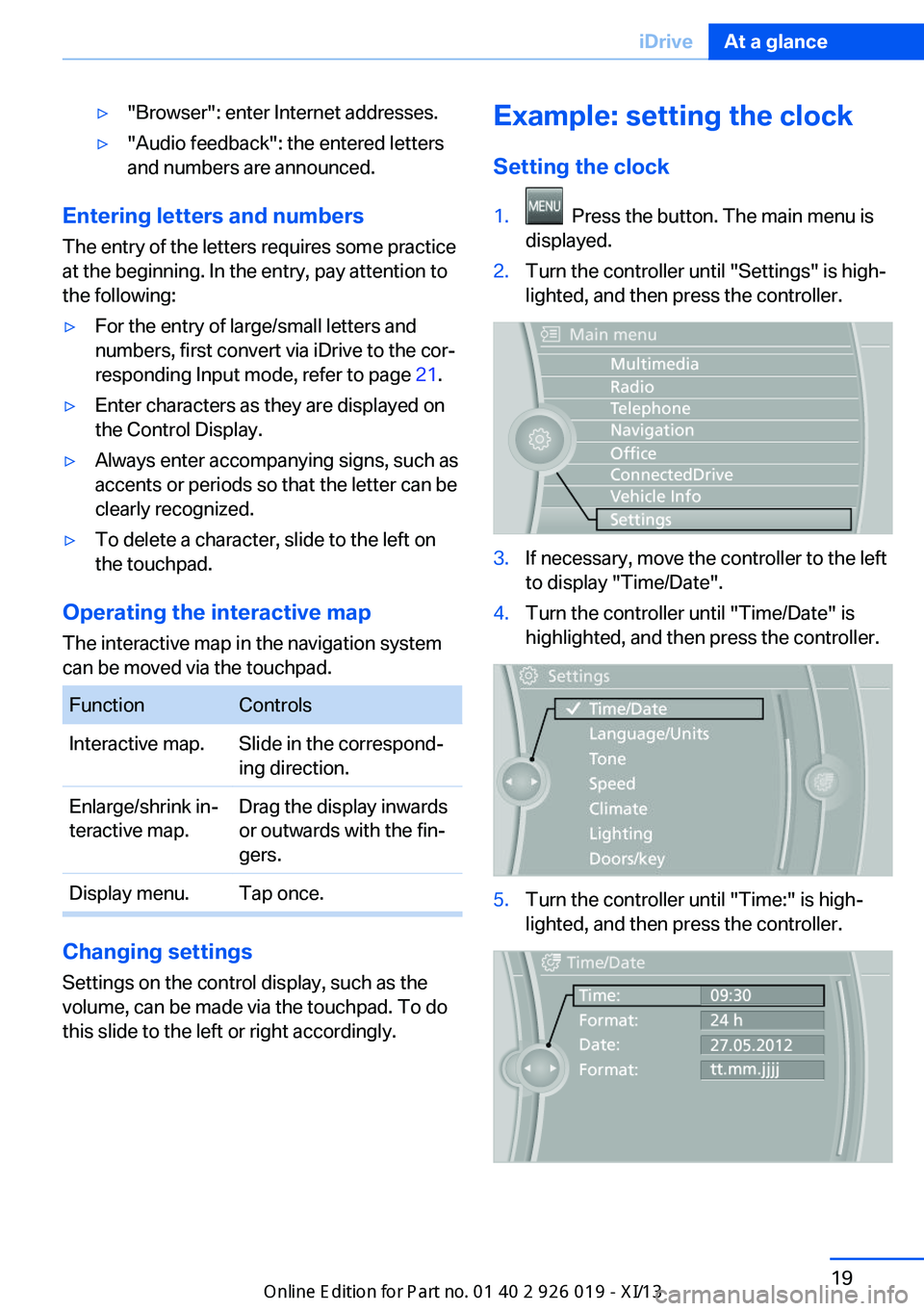 BMW 7 SERIES LONG 2013 F02 Owners Manual ▷"Browser": enter Internet addresses.▷"Audio feedback": the entered letters
and numbers are announced.
Entering letters and numbers
The entry of the letters requires some practice
