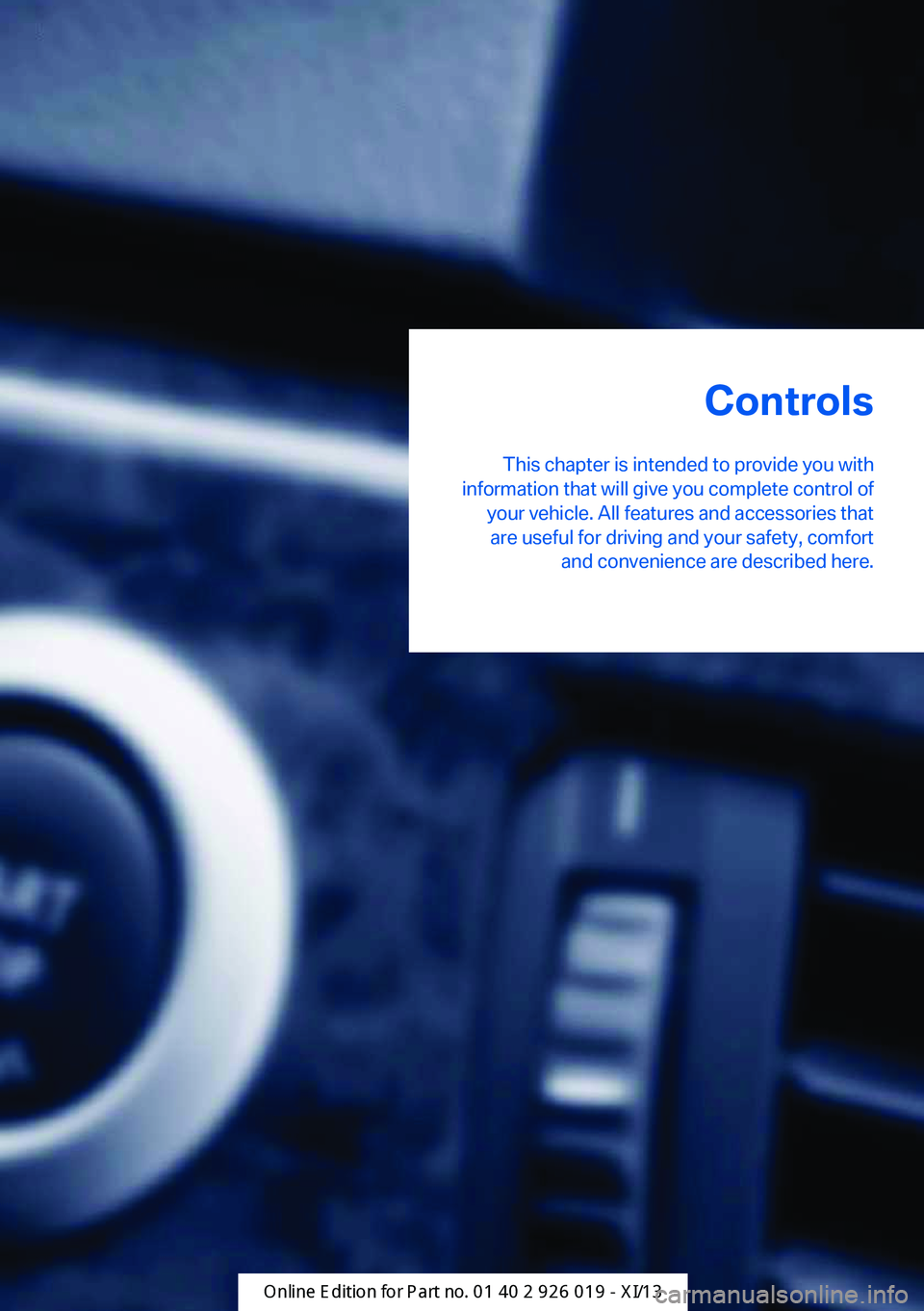 BMW 7 SERIES LONG 2013 F02 Owners Guide Controls
This chapter is intended to provide you with
information that will give you complete control of your vehicle. All features and accessories thatare useful for driving and your safety, comfort BMW 7 SERIES LONG 2013 F02 Owners Guide Controls
This chapter is intended to provide you with
information that will give you complete control of your vehicle. All features and accessories thatare useful for driving and your safety, comfort