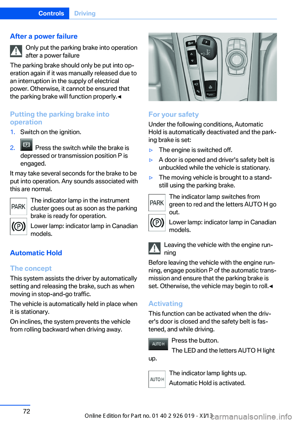 BMW 7 SERIES LONG 2013 F02 Manual PDF After a power failureOnly put the parking brake into operation
after a power failure
The parking brake should only be put into op‐
eration again if it was manually released due to
an interruption in BMW 7 SERIES LONG 2013 F02 Manual PDF After a power failureOnly put the parking brake into operation
after a power failure
The parking brake should only be put into op‐
eration again if it was manually released due to
an interruption in