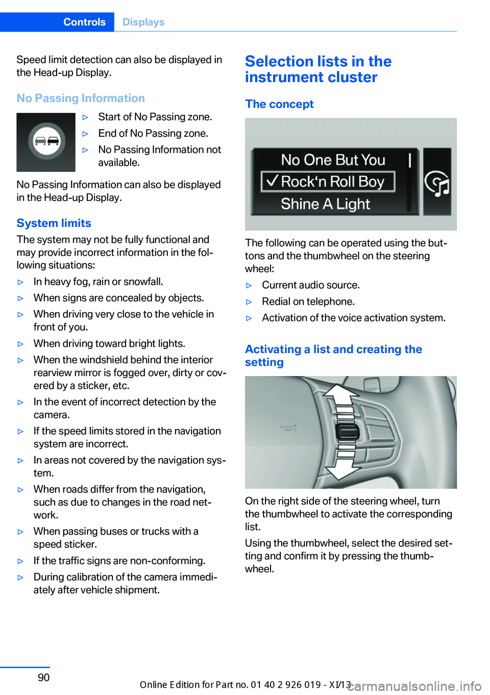 BMW 7 SERIES LONG 2013 F02 Owners Manual Speed limit detection can also be displayed in
the Head-up Display.
No Passing Information▷Start of No Passing zone.▷End of No Passing zone.▷No Passing Information not
available.
No Passing Info