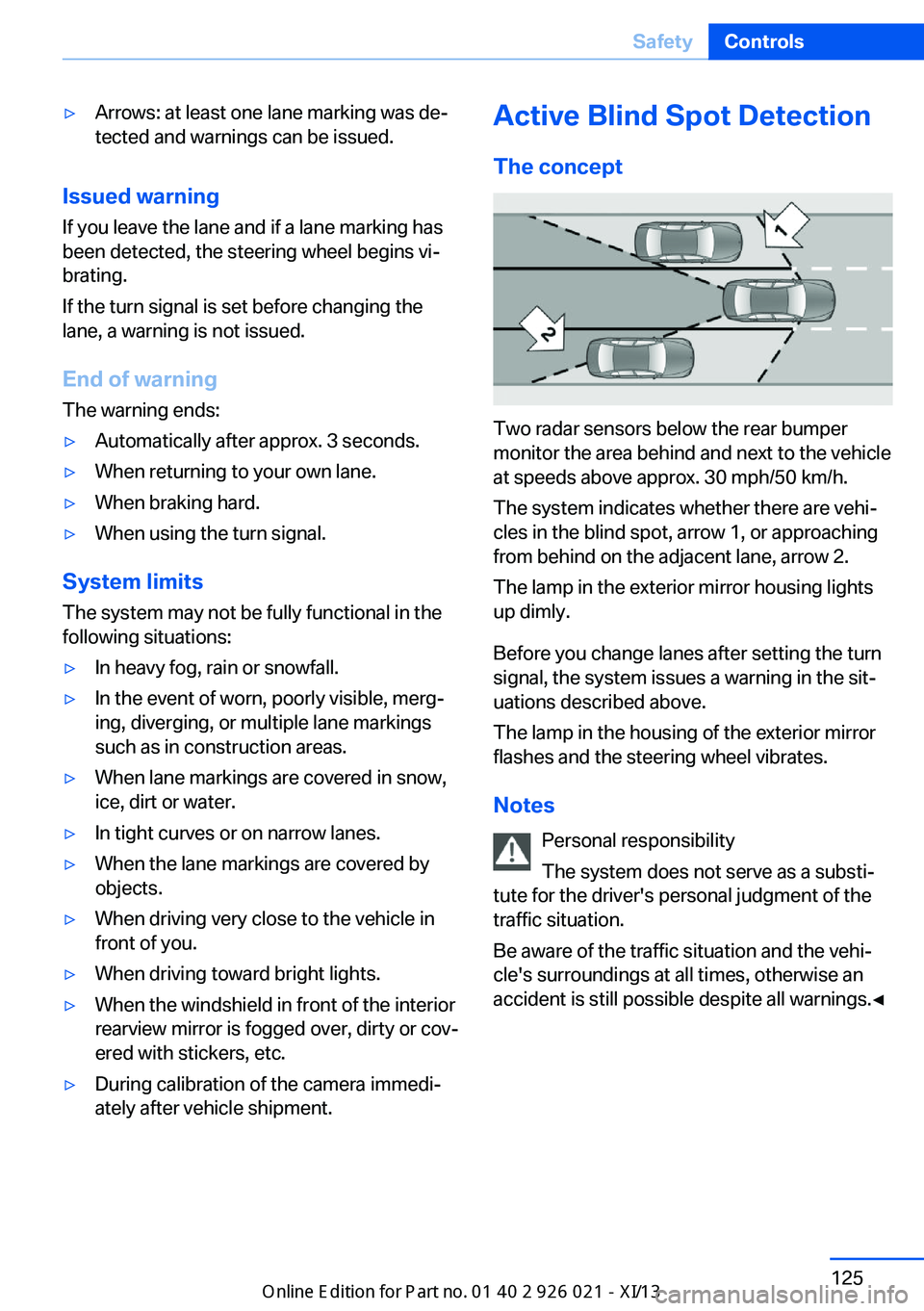 BMW ACTIVE HYBRID 7 2013 F04 Owners Manual ▷Arrows: at least one lane marking was de‐
tected and warnings can be issued.
Issued warning
If you leave the lane and if a lane marking has
been detected, the steering wheel begins vi‐
brating. BMW ACTIVE HYBRID 7 2013 F04 Owners Manual ▷Arrows: at least one lane marking was de‐
tected and warnings can be issued.
Issued warning
If you leave the lane and if a lane marking has
been detected, the steering wheel begins vi‐
brating.