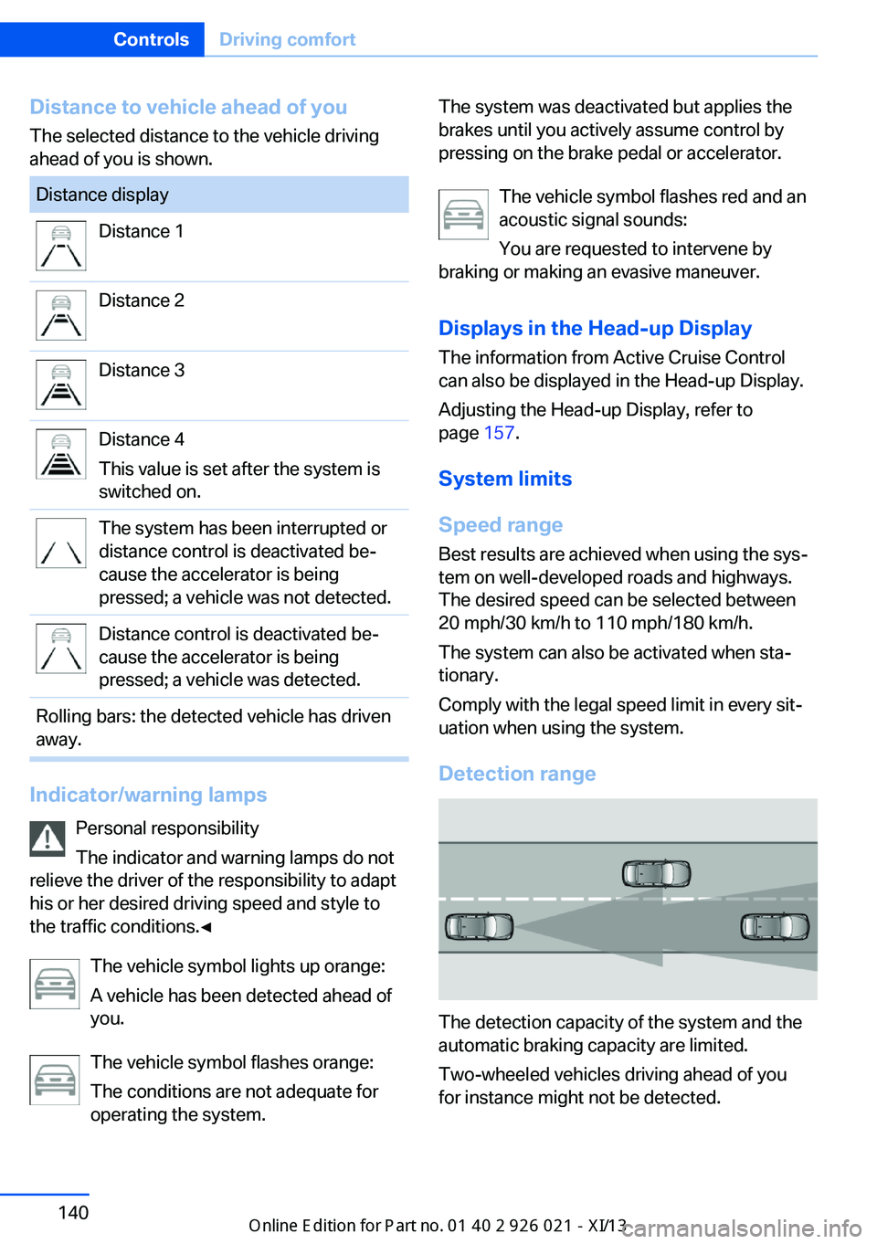 BMW ACTIVE HYBRID 7 2013 F04 Owners Manual Distance to vehicle ahead of youThe selected distance to the vehicle driving
ahead of you is shown.Distance displayDistance 1Distance 2Distance 3Distance 4
This value is set after the system is
switch BMW ACTIVE HYBRID 7 2013 F04 Owners Manual Distance to vehicle ahead of youThe selected distance to the vehicle driving
ahead of you is shown.Distance displayDistance 1Distance 2Distance 3Distance 4
This value is set after the system is
switch