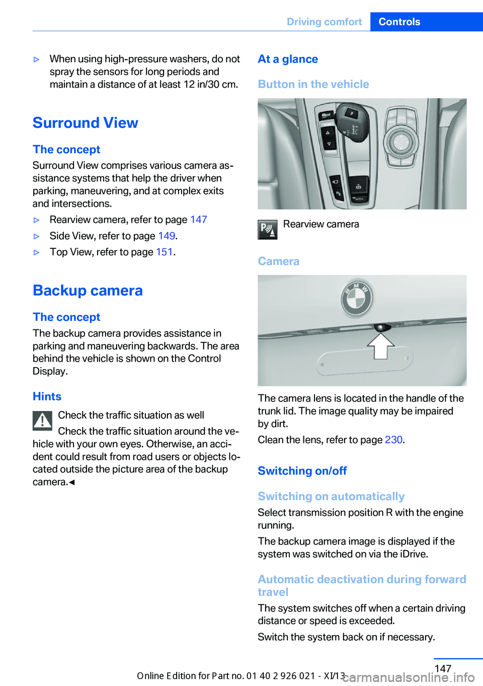 BMW ACTIVE HYBRID 7 2013 F04 Owners Manual ▷When using high-pressure washers, do not
spray the sensors for long periods and
maintain a distance of at least 12 in/30 cm.
Surround View
The concept Surround View comprises various camera as‐
s BMW ACTIVE HYBRID 7 2013 F04 Owners Manual ▷When using high-pressure washers, do not
spray the sensors for long periods and
maintain a distance of at least 12 in/30 cm.
Surround View
The concept Surround View comprises various camera as‐
s