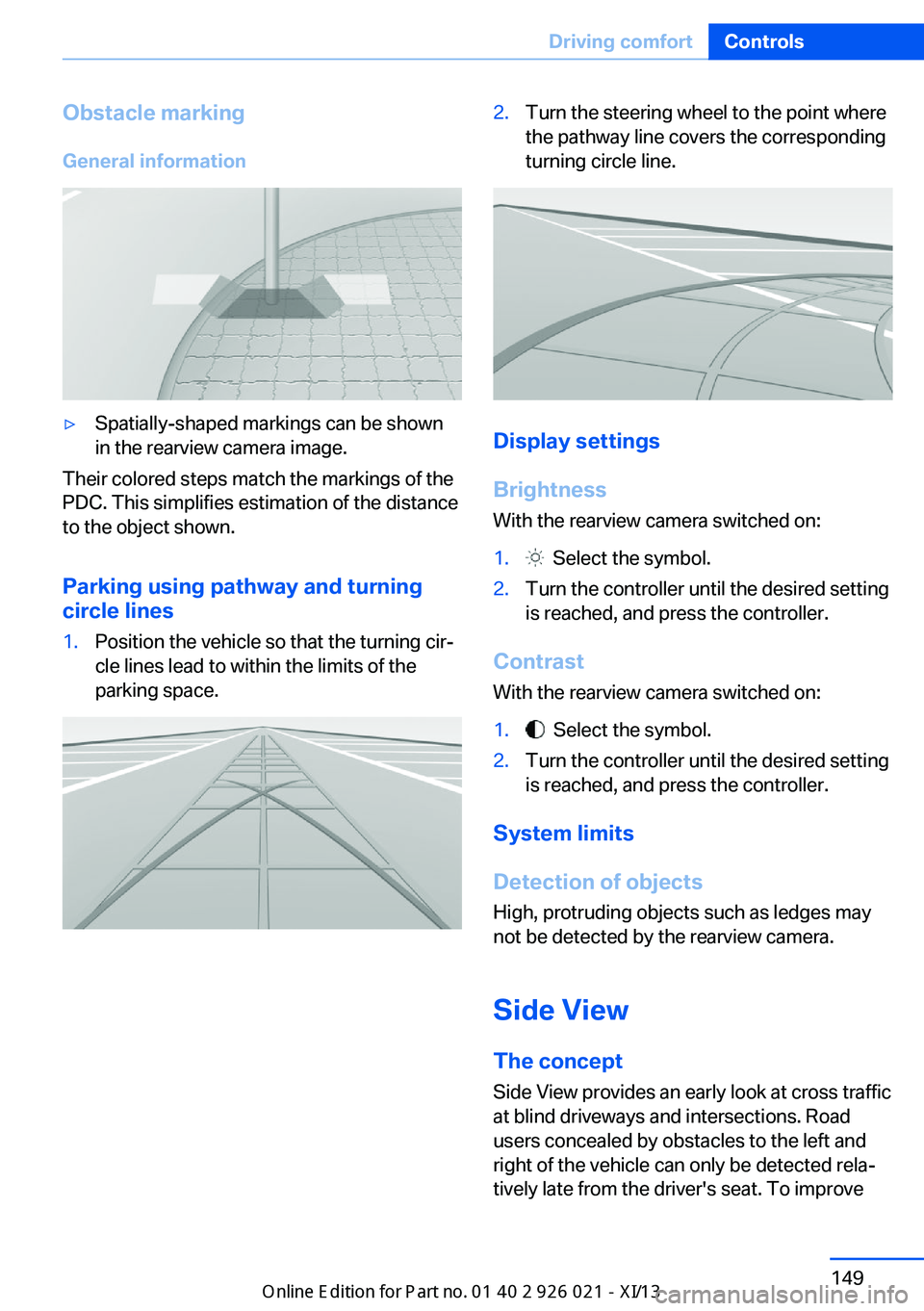 BMW ACTIVE HYBRID 7 2013 F04 Owners Manual Obstacle marking
General information▷Spatially-shaped markings can be shown
in the rearview camera image.
Their colored steps match the markings of the
PDC. This simplifies estimation of the distanc BMW ACTIVE HYBRID 7 2013 F04 Owners Manual Obstacle marking
General information▷Spatially-shaped markings can be shown
in the rearview camera image.
Their colored steps match the markings of the
PDC. This simplifies estimation of the distanc