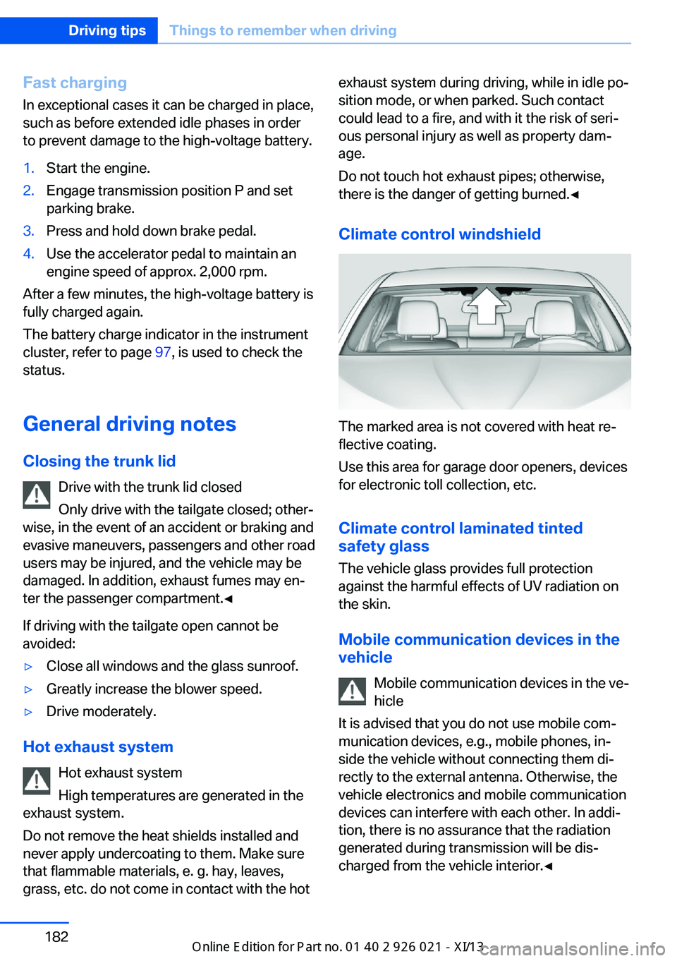 BMW ACTIVE HYBRID 7 2013 F04 Owners Manual Fast chargingIn exceptional cases it can be charged in place,
such as before extended idle phases in order
to prevent damage to the high-voltage battery.1.Start the engine.2.Engage transmission positi