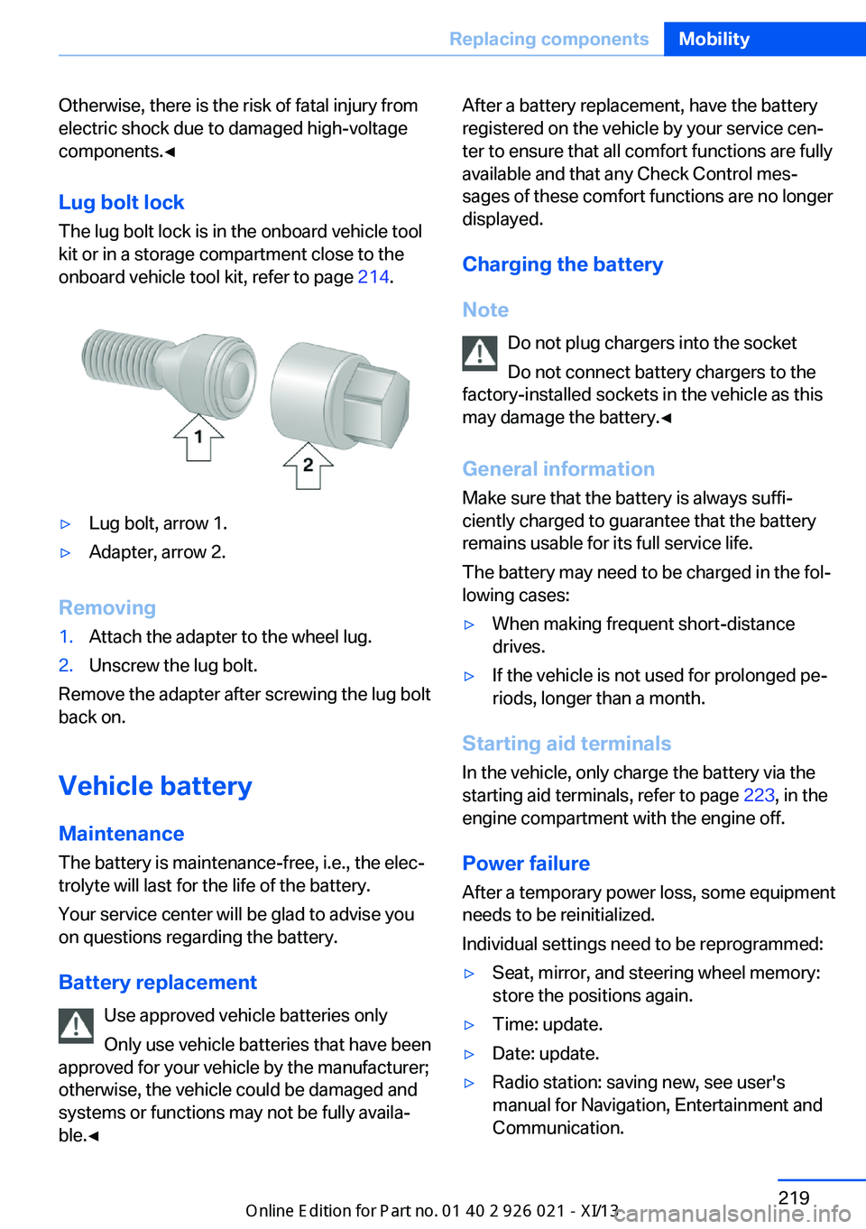 BMW ACTIVE HYBRID 7 2013 F04 Owners Manual Otherwise, there is the risk of fatal injury from
electric shock due to damaged high-voltage
components.◀
Lug bolt lock
The lug bolt lock is in the onboard vehicle tool
kit or in a storage compartme