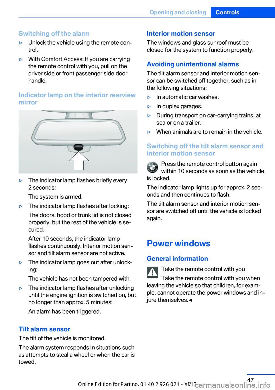 BMW ACTIVE HYBRID 7 2013 F04 Workshop Manual Switching off the alarm▷Unlock the vehicle using the remote con‐
trol.▷With Comfort Access: If you are carrying
the remote control with you, pull on the
driver side or front passenger side door
