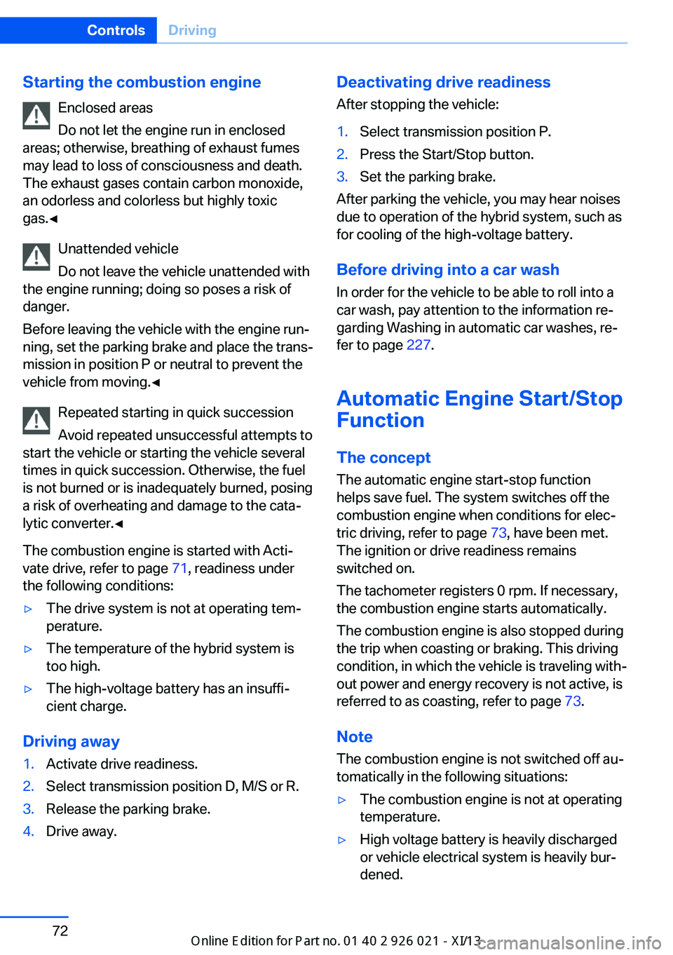 BMW ACTIVE HYBRID 7 2013 F04 Manual PDF Starting the combustion engineEnclosed areas
Do not let the engine run in enclosed
areas; otherwise, breathing of exhaust fumes
may lead to loss of consciousness and death.
The exhaust gases contain c BMW ACTIVE HYBRID 7 2013 F04 Manual PDF Starting the combustion engineEnclosed areas
Do not let the engine run in enclosed
areas; otherwise, breathing of exhaust fumes
may lead to loss of consciousness and death.
The exhaust gases contain c
