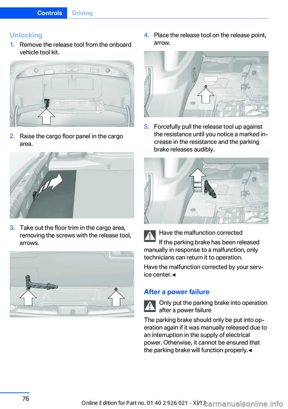 BMW ACTIVE HYBRID 7 2013 F04 Manual PDF Unlocking1.Remove the release tool from the onboard
vehicle tool kit.2.Raise the cargo floor panel in the cargo
area.3.Take out the floor trim in the cargo area,
removing the screws with the release t BMW ACTIVE HYBRID 7 2013 F04 Manual PDF Unlocking1.Remove the release tool from the onboard
vehicle tool kit.2.Raise the cargo floor panel in the cargo
area.3.Take out the floor trim in the cargo area,
removing the screws with the release t