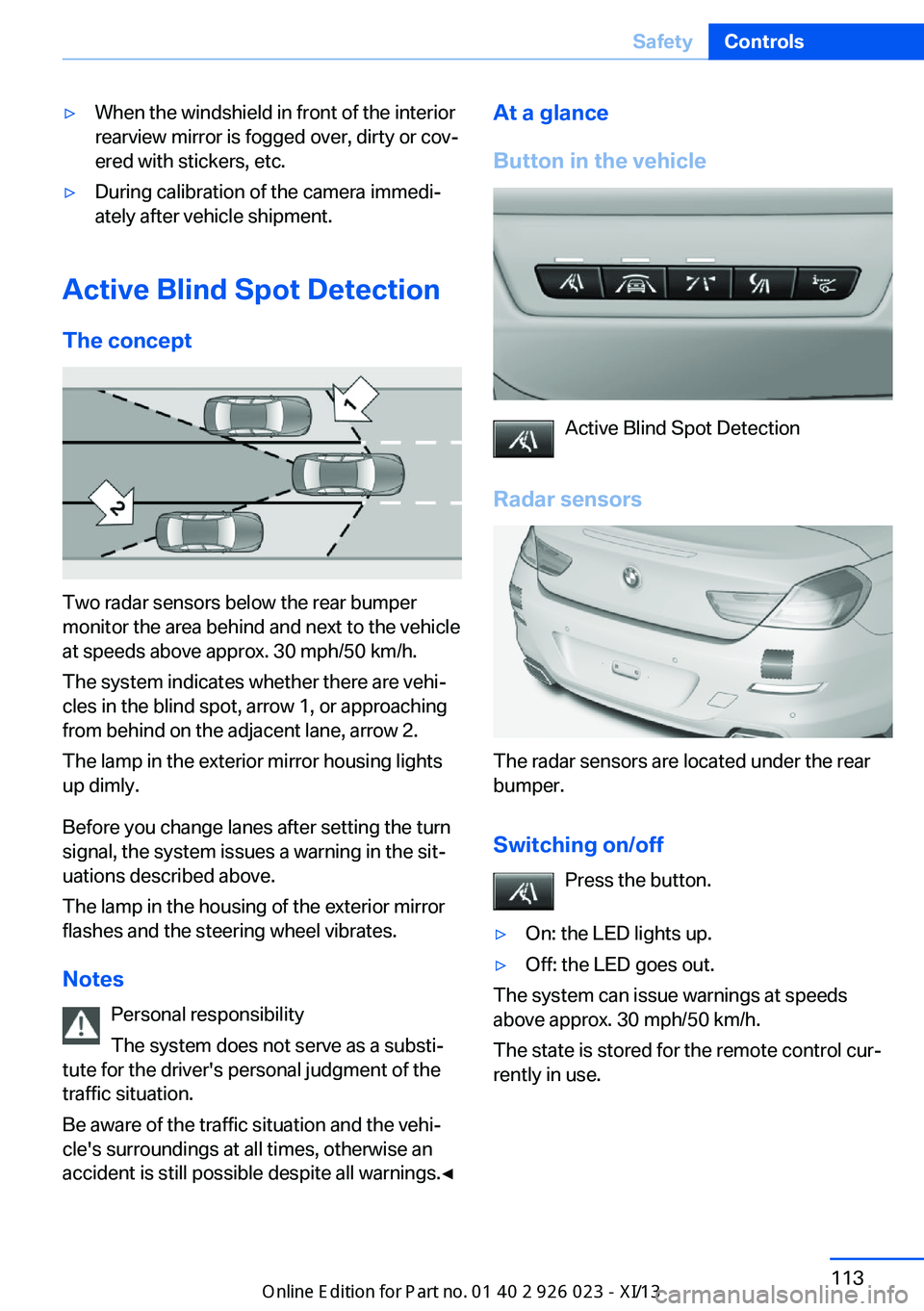 BMW 6 SERIES GRAN COUPE 2013 F06 Owners Manual ▷When the windshield in front of the interior
rearview mirror is fogged over, dirty or cov‐
ered with stickers, etc.▷During calibration of the camera immedi‐
ately after vehicle shipment.
Acti BMW 6 SERIES GRAN COUPE 2013 F06 Owners Manual ▷When the windshield in front of the interior
rearview mirror is fogged over, dirty or cov‐
ered with stickers, etc.▷During calibration of the camera immedi‐
ately after vehicle shipment.
Acti